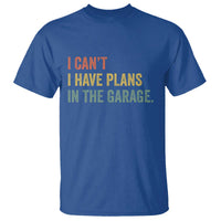 I Cant I Have Plans In The Garage T Shirt Funny Car Mechanics Father's Day