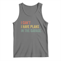 I Cant I Have Plans In The Garage Tank Top Funny Car Mechanics Father's Day
