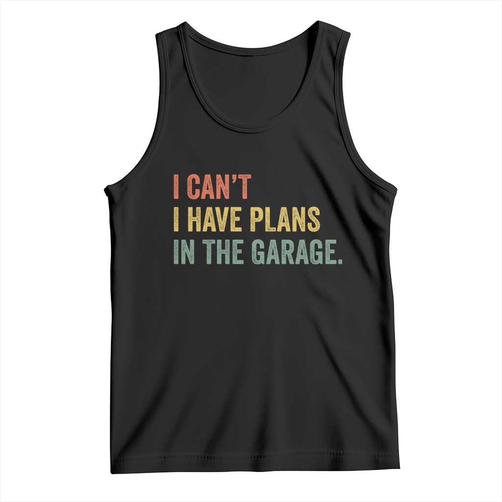 I Cant I Have Plans In The Garage Tank Top Funny Car Mechanics Father's Day