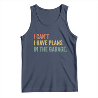 I Cant I Have Plans In The Garage Tank Top Funny Car Mechanics Father's Day