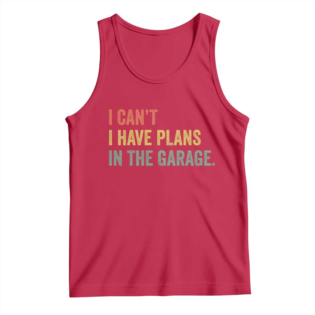 I Cant I Have Plans In The Garage Tank Top Funny Car Mechanics Father's Day