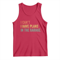I Cant I Have Plans In The Garage Tank Top Funny Car Mechanics Father's Day