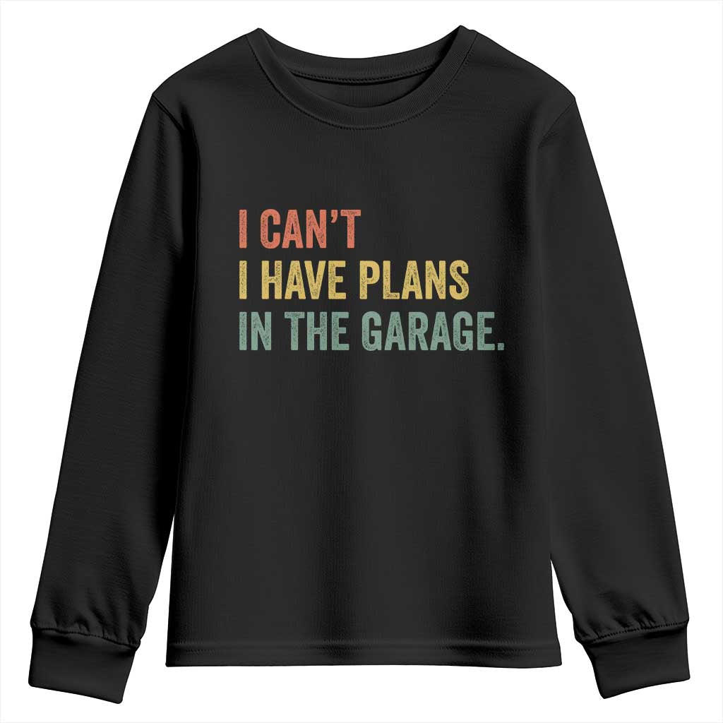 I Cant I Have Plans In The Garage Youth Sweatshirt Funny Car Mechanics Father's Day