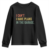 I Cant I Have Plans In The Garage Youth Sweatshirt Funny Car Mechanics Father's Day