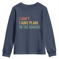 I Cant I Have Plans In The Garage Youth Sweatshirt Funny Car Mechanics Father's Day