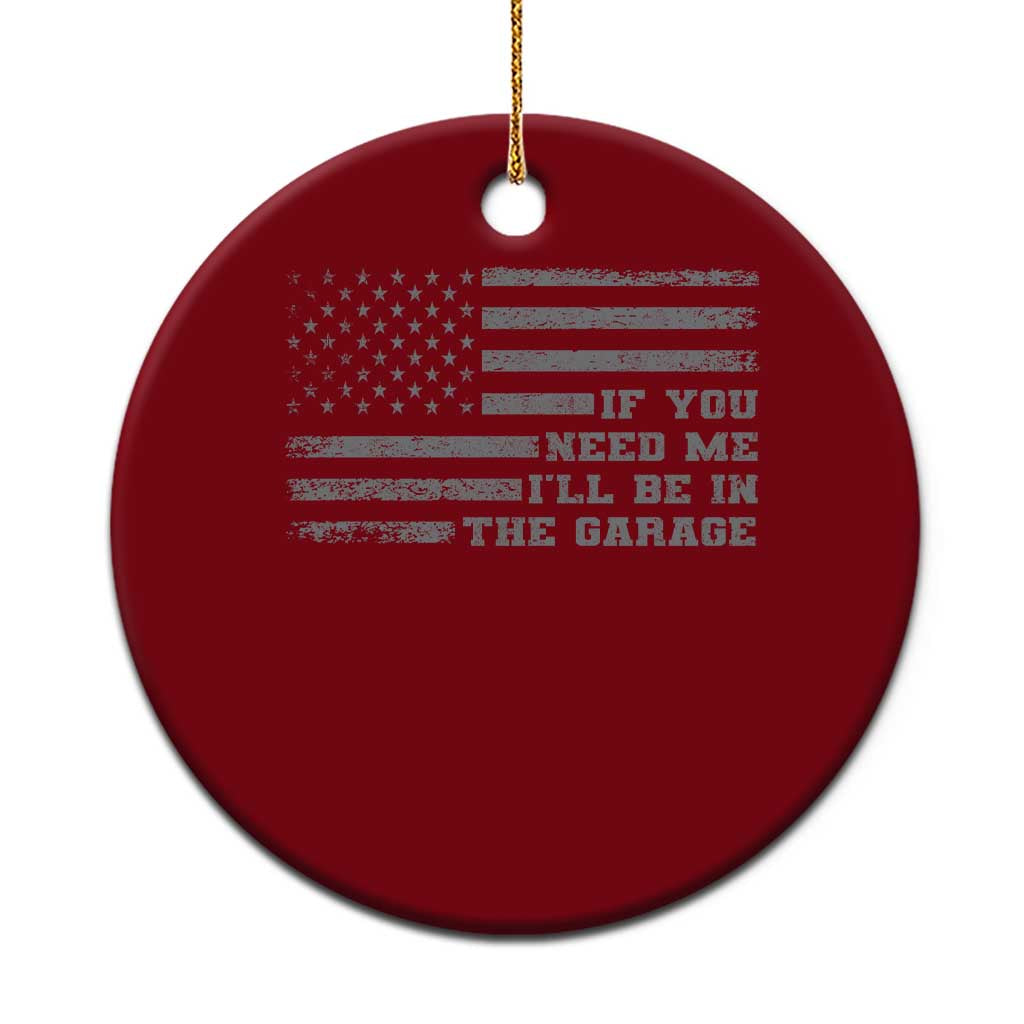 If You Need Me I Will Be In The Garage Funny Mechanic Ceramic Ornament Vintage American Flag