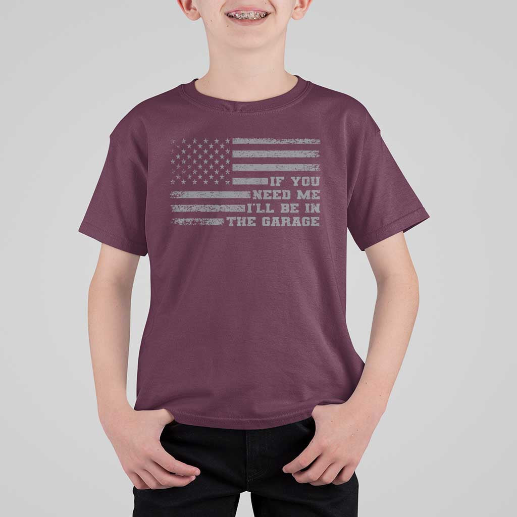 If You Need Me I Will Be In The Garage Funny Mechanic T Shirt For Kid Vintage American Flag