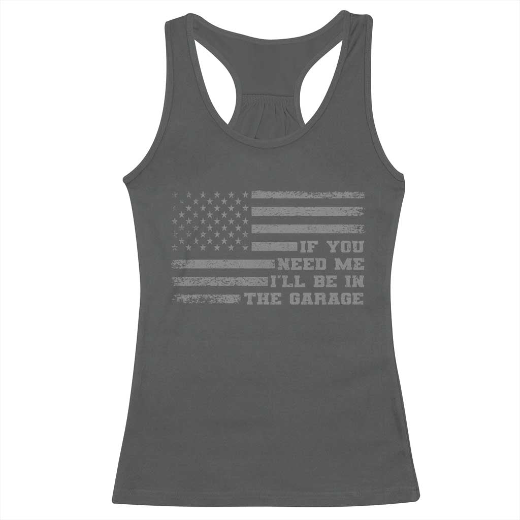 If You Need Me I Will Be In The Garage Funny Mechanic Racerback Tank Top Vintage American Flag