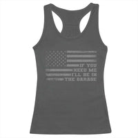 If You Need Me I Will Be In The Garage Funny Mechanic Racerback Tank Top Vintage American Flag
