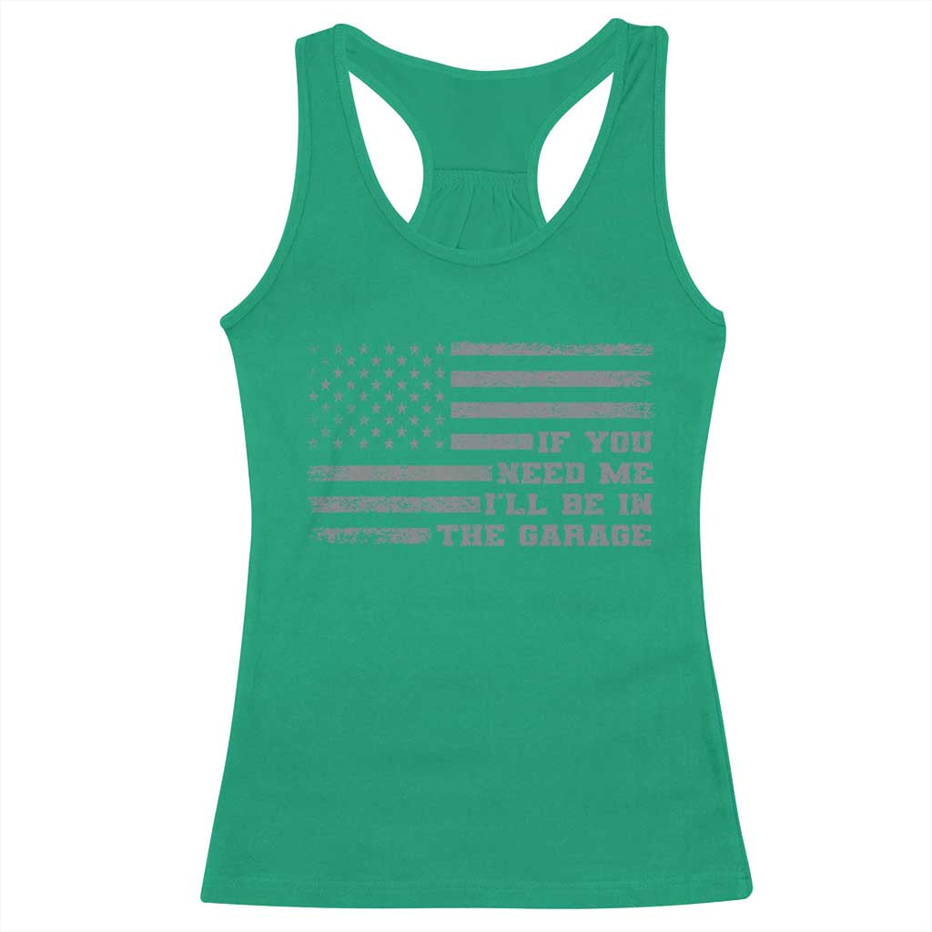 If You Need Me I Will Be In The Garage Funny Mechanic Racerback Tank Top Vintage American Flag