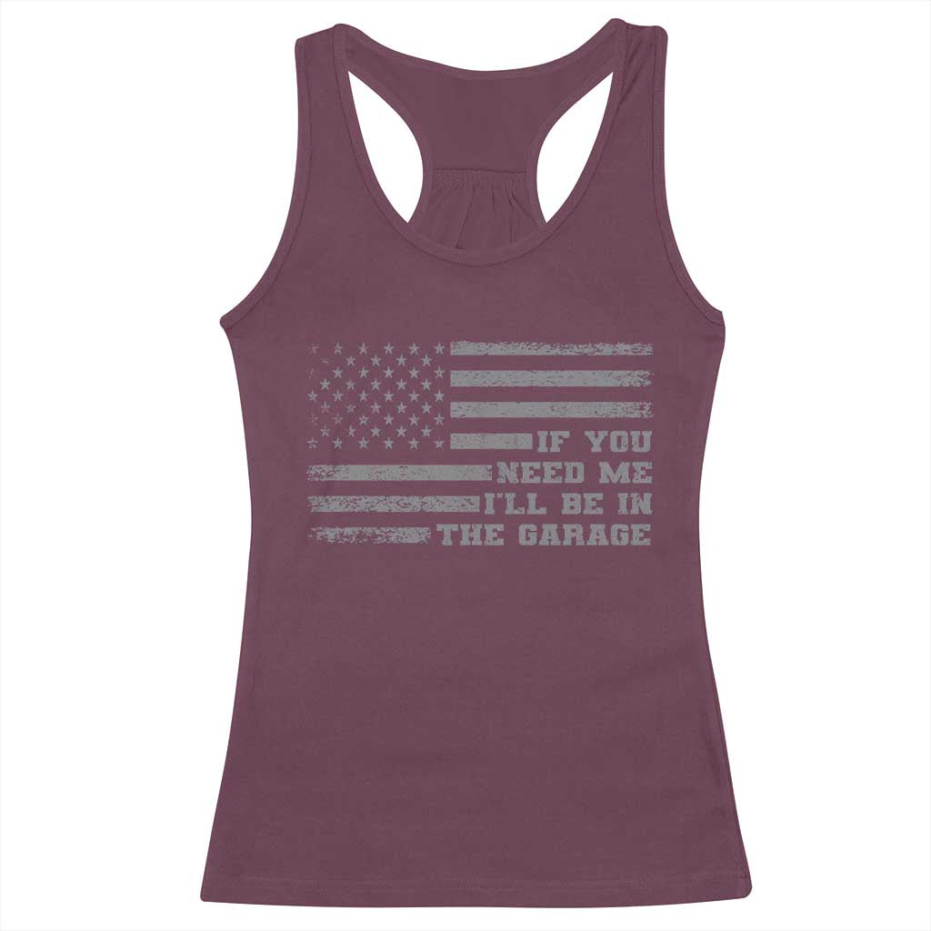 If You Need Me I Will Be In The Garage Funny Mechanic Racerback Tank Top Vintage American Flag