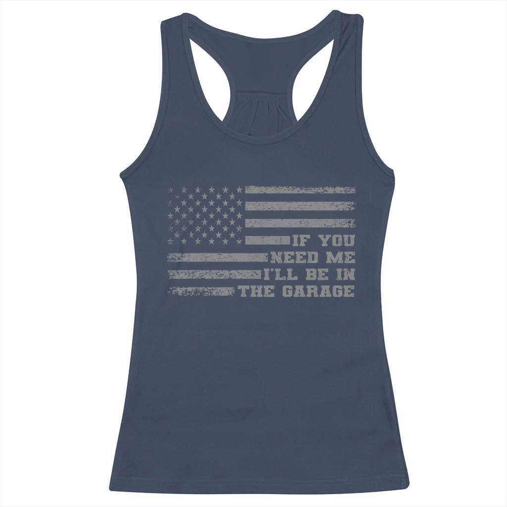 If You Need Me I Will Be In The Garage Funny Mechanic Racerback Tank Top Vintage American Flag
