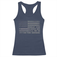 If You Need Me I Will Be In The Garage Funny Mechanic Racerback Tank Top Vintage American Flag