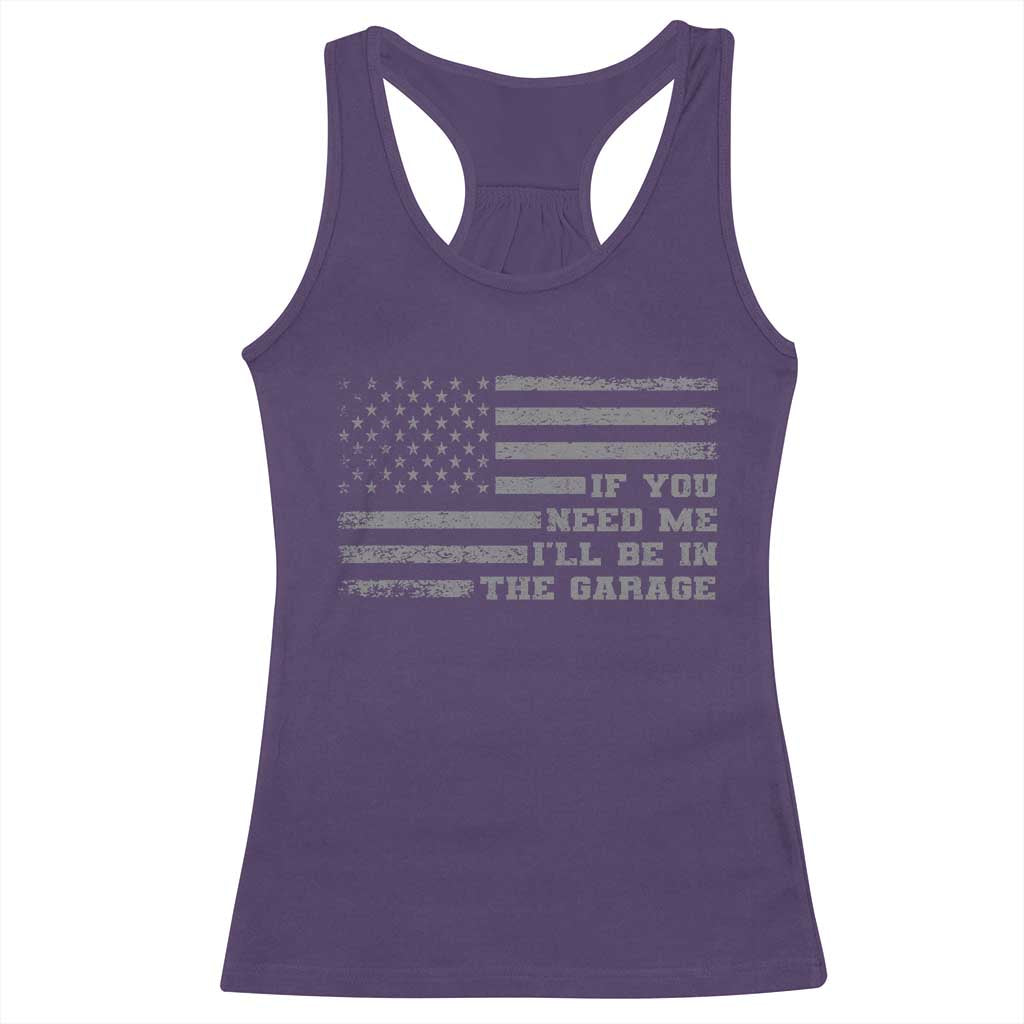 If You Need Me I Will Be In The Garage Funny Mechanic Racerback Tank Top Vintage American Flag