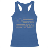If You Need Me I Will Be In The Garage Funny Mechanic Racerback Tank Top Vintage American Flag