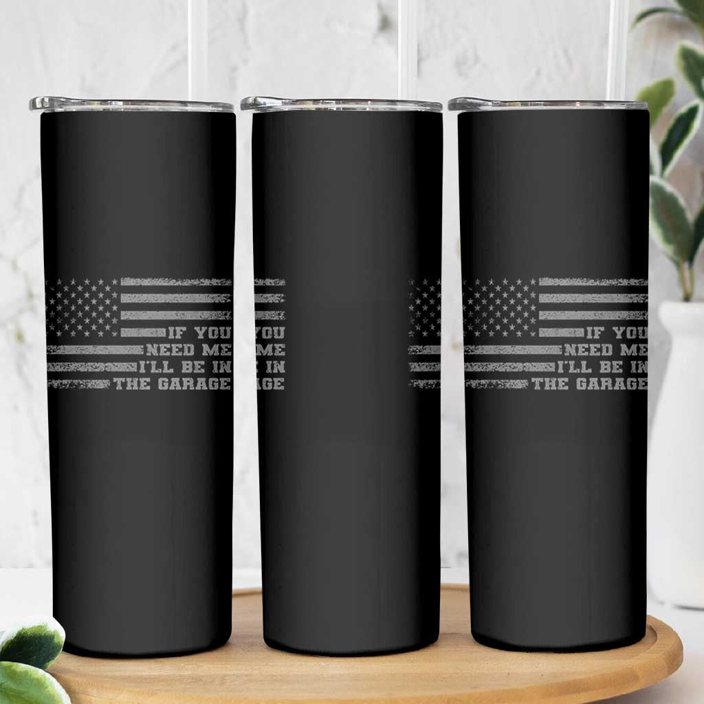 If You Need Me I Will Be In The Garage Funny Mechanic Skinny Tumbler Vintage American Flag