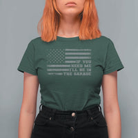 If You Need Me I Will Be In The Garage Funny Mechanic T Shirt For Women Vintage American Flag