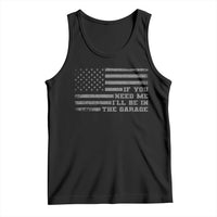 If You Need Me I Will Be In The Garage Funny Mechanic Tank Top Vintage American Flag