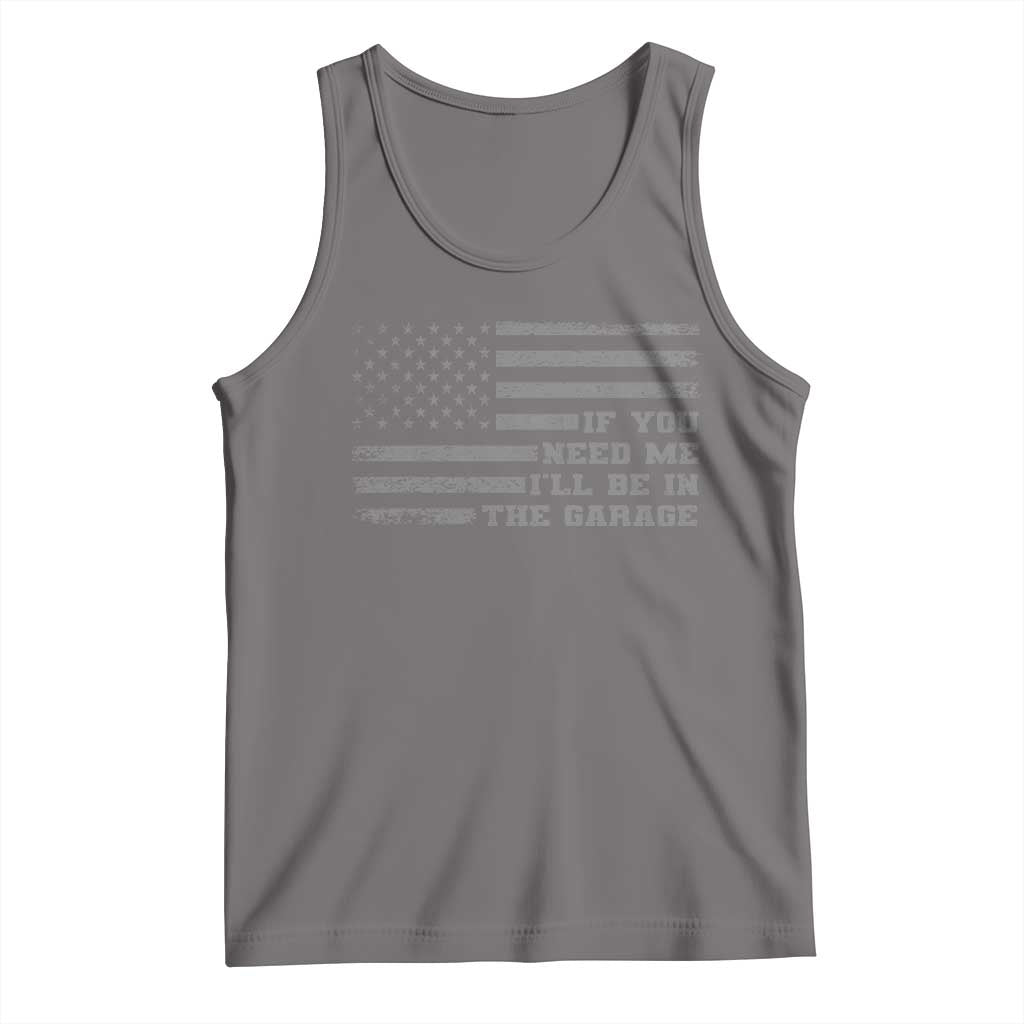 If You Need Me I Will Be In The Garage Funny Mechanic Tank Top Vintage American Flag