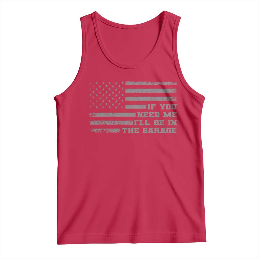If You Need Me I Will Be In The Garage Funny Mechanic Tank Top Vintage American Flag