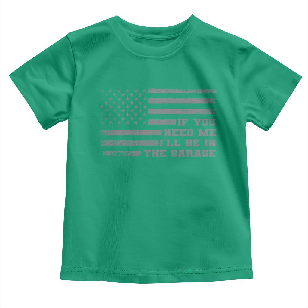 If You Need Me I Will Be In The Garage Funny Mechanic Toddler T Shirt Vintage American Flag