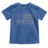 If You Need Me I Will Be In The Garage Funny Mechanic Toddler T Shirt Vintage American Flag