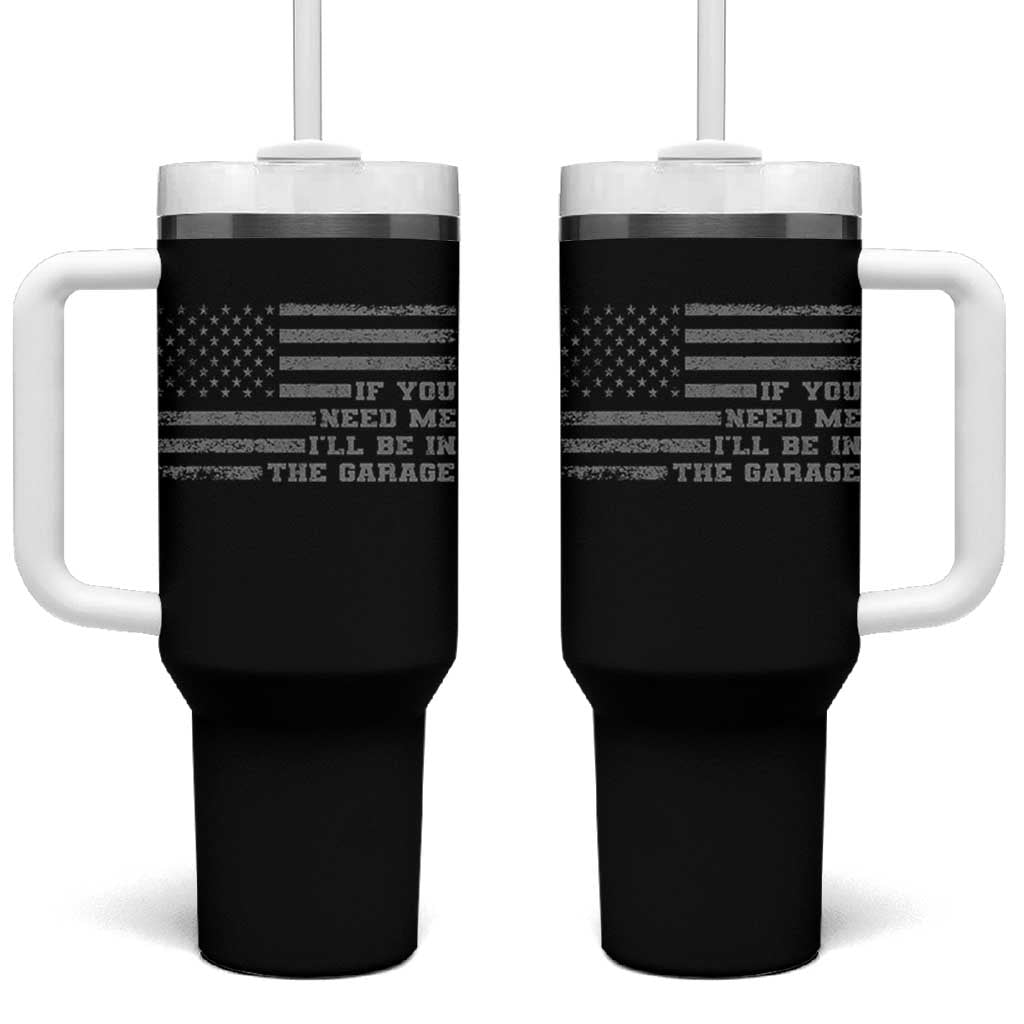 If You Need Me I Will Be In The Garage Funny Mechanic Tumbler With Handle Vintage American Flag