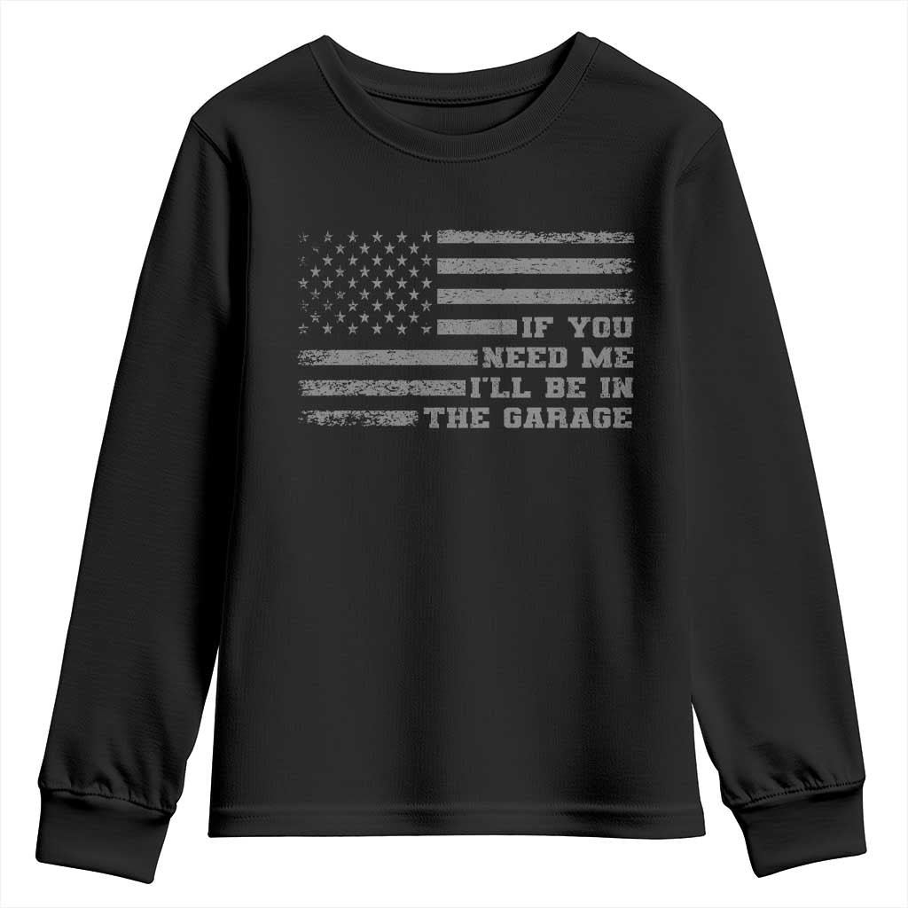 If You Need Me I Will Be In The Garage Funny Mechanic Youth Sweatshirt Vintage American Flag