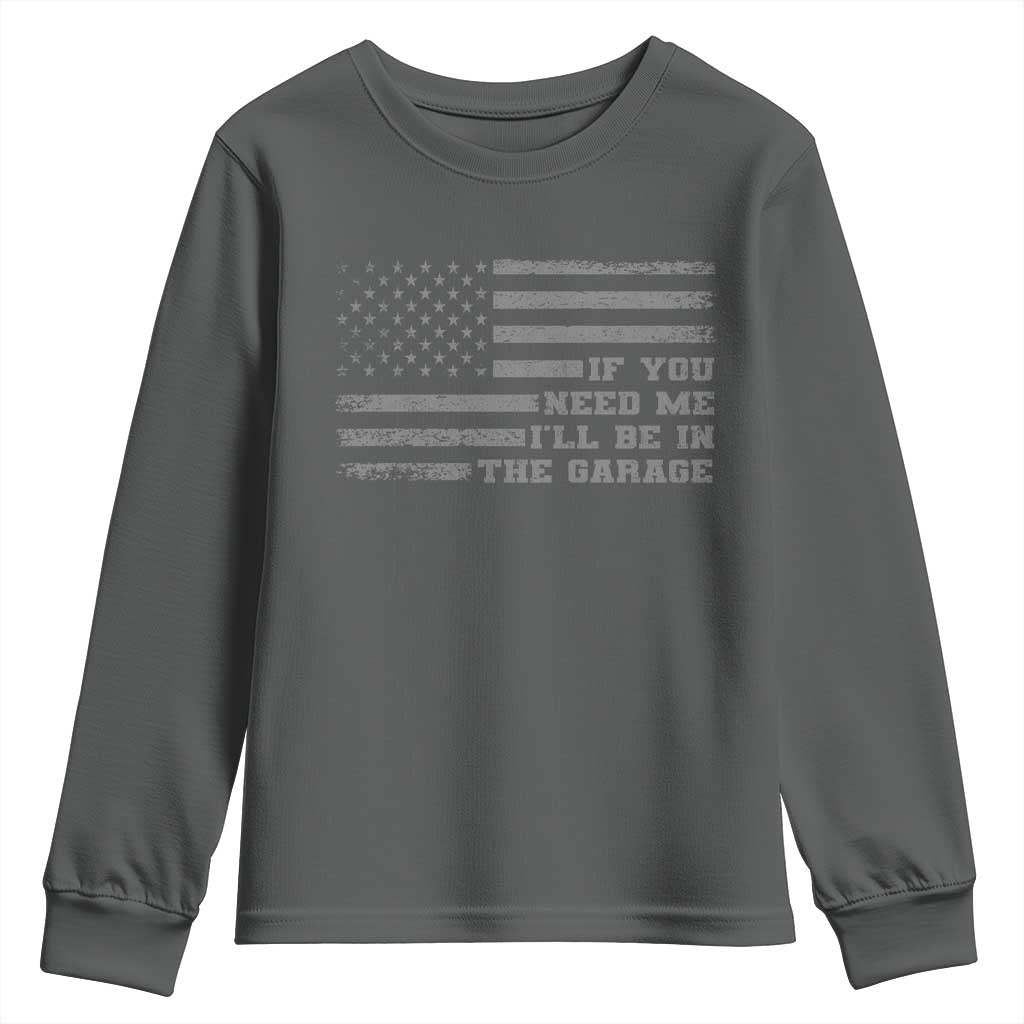 If You Need Me I Will Be In The Garage Funny Mechanic Youth Sweatshirt Vintage American Flag