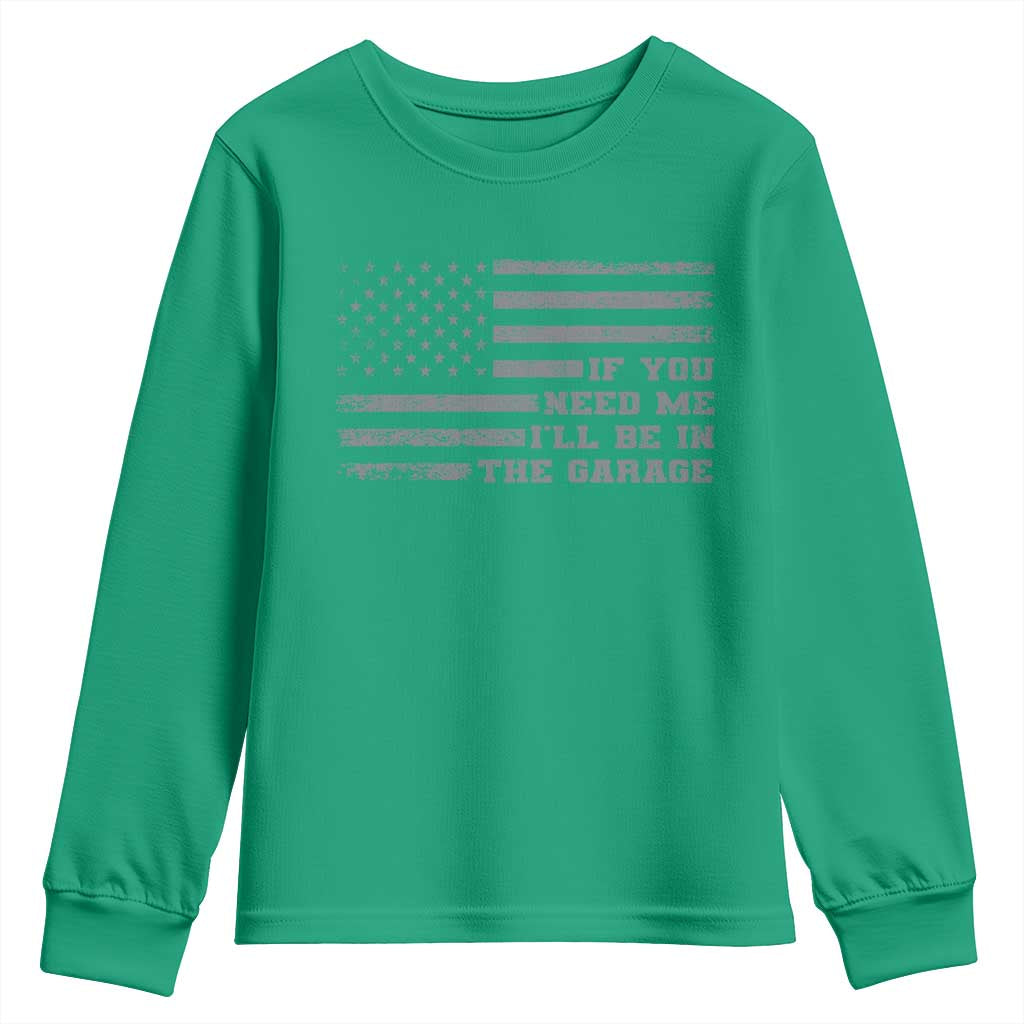 If You Need Me I Will Be In The Garage Funny Mechanic Youth Sweatshirt Vintage American Flag