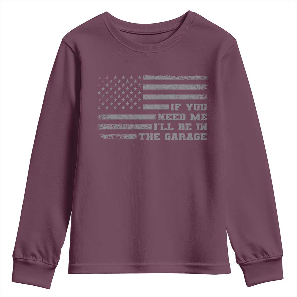 If You Need Me I Will Be In The Garage Funny Mechanic Youth Sweatshirt Vintage American Flag