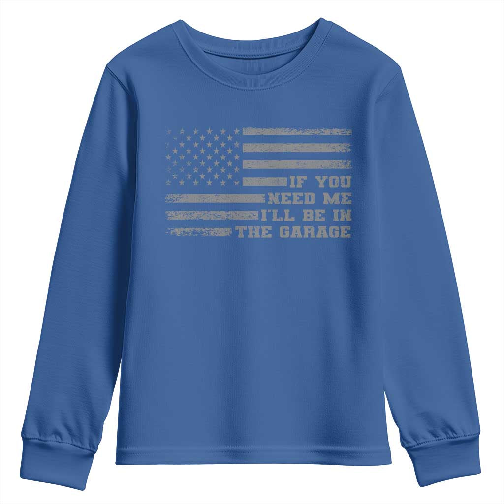 If You Need Me I Will Be In The Garage Funny Mechanic Youth Sweatshirt Vintage American Flag