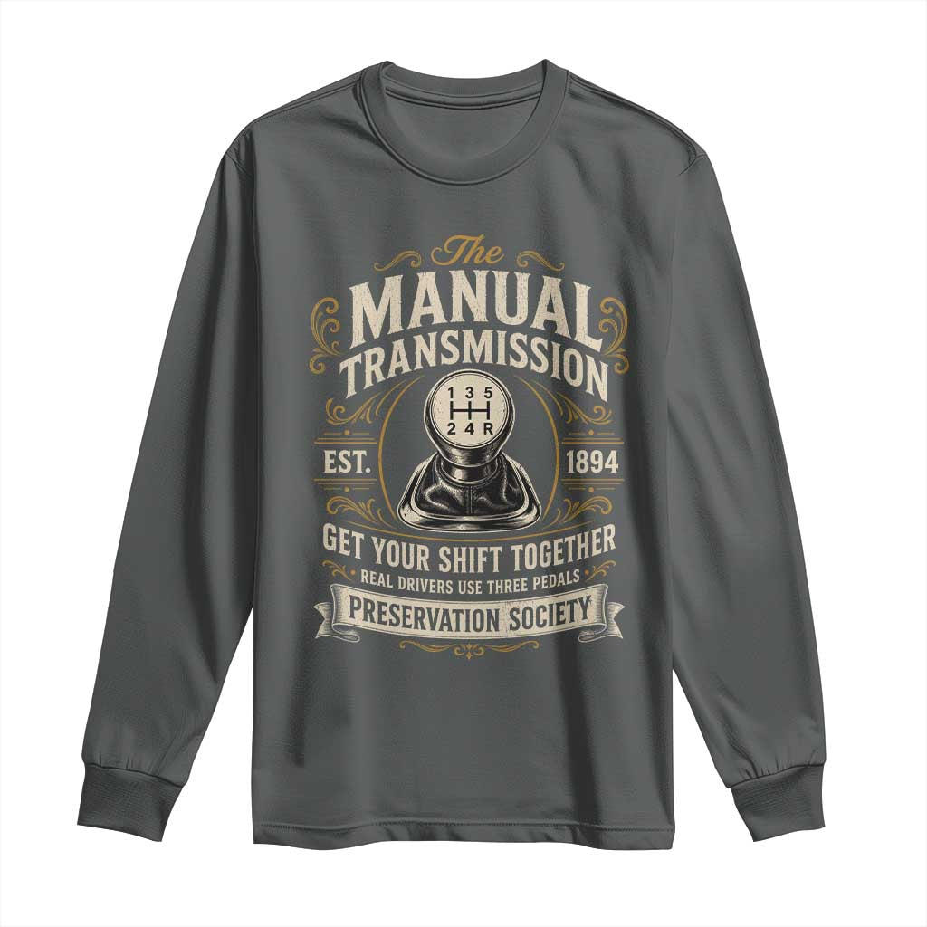 The Manual Transmission Preservation Society Get Your Shift Together Long Sleeve Shirt Funny Manual Car Guy