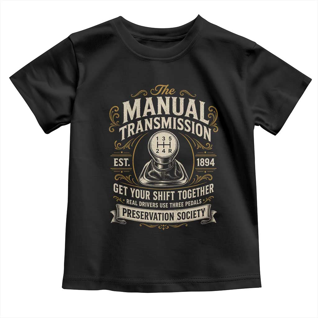 The Manual Transmission Preservation Society Get Your Shift Together Toddler T Shirt Funny Manual Car Guy
