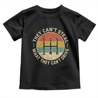 They Can't Steal What They Can't Drive Toddler T Shirt Funny Stick Shift Manual Car