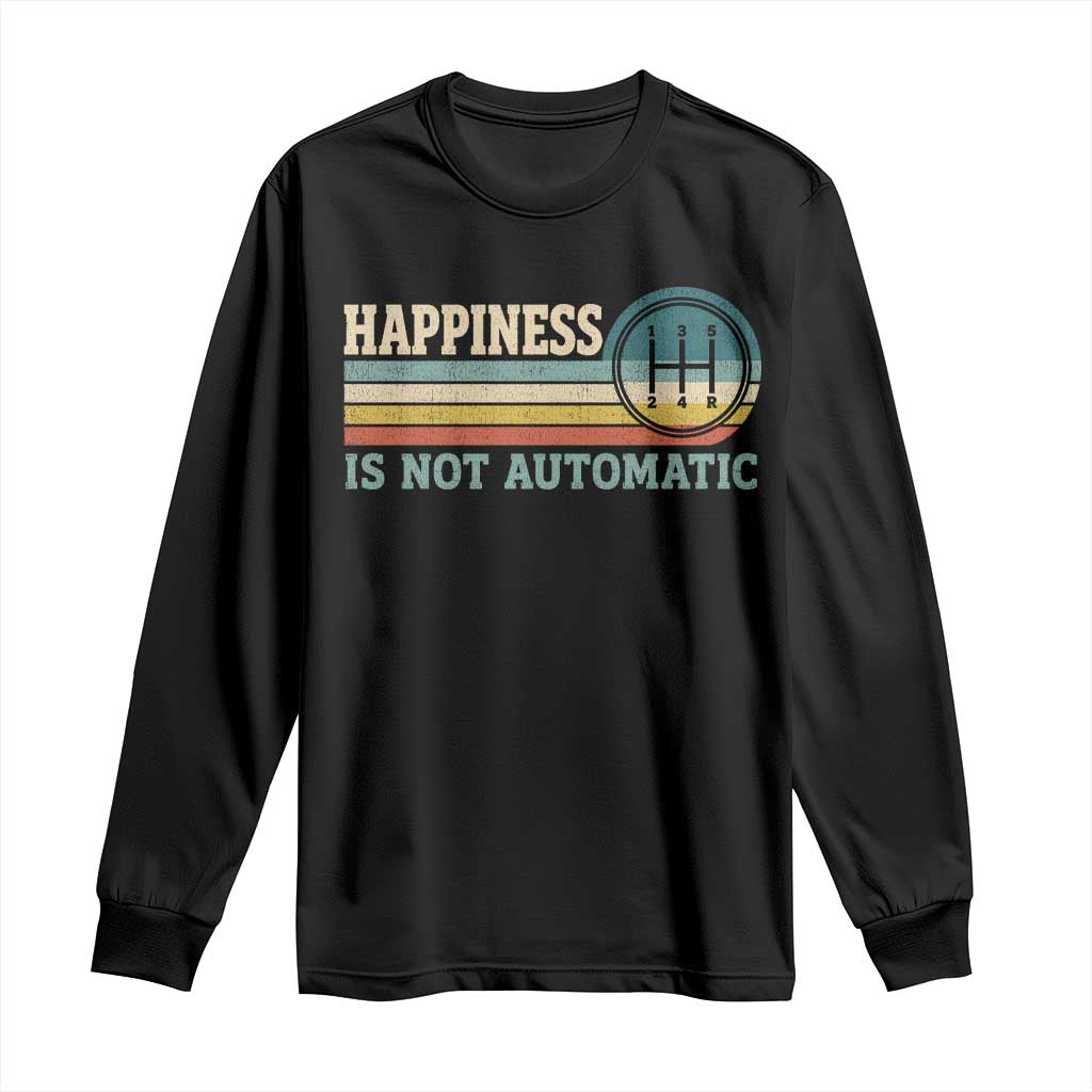 Happiness Is Not Automatic 5 Speed Manual Transmission Car Long Sleeve Shirt