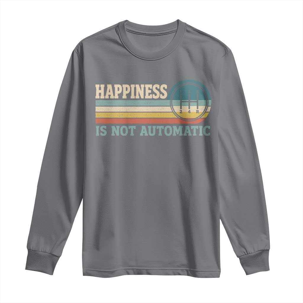 Happiness Is Not Automatic 5 Speed Manual Transmission Car Long Sleeve Shirt