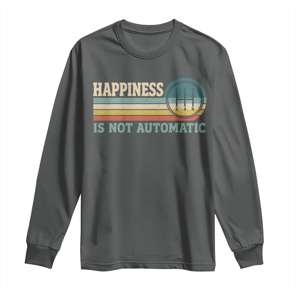 Happiness Is Not Automatic 5 Speed Manual Transmission Car Long Sleeve Shirt