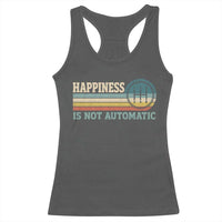 Happiness Is Not Automatic 5 Speed Manual Transmission Car Racerback Tank Top