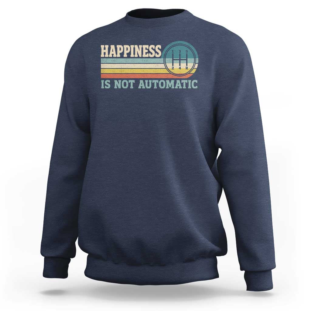 Happiness Is Not Automatic 5 Speed Manual Transmission Car Sweatshirt