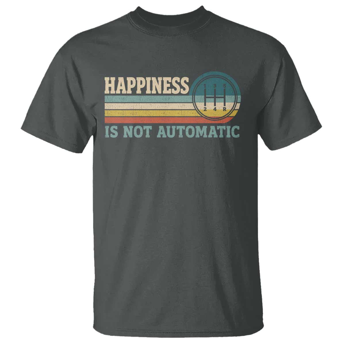 Happiness Is Not Automatic 5 Speed Manual Transmission Car T Shirt