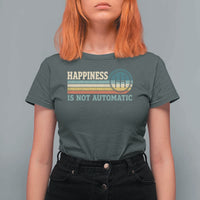Happiness Is Not Automatic 5 Speed Manual Transmission Car T Shirt For Women