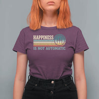 Happiness Is Not Automatic 5 Speed Manual Transmission Car T Shirt For Women