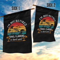I'm Not Retired Travel Planning Is Hard Work Funny Retirement Vacation Garden Flag