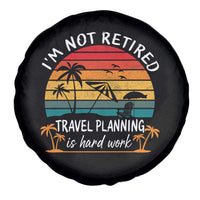 I'm Not Retired Travel Planning Is Hard Work Funny Retirement Vacation Spare Tire Cover