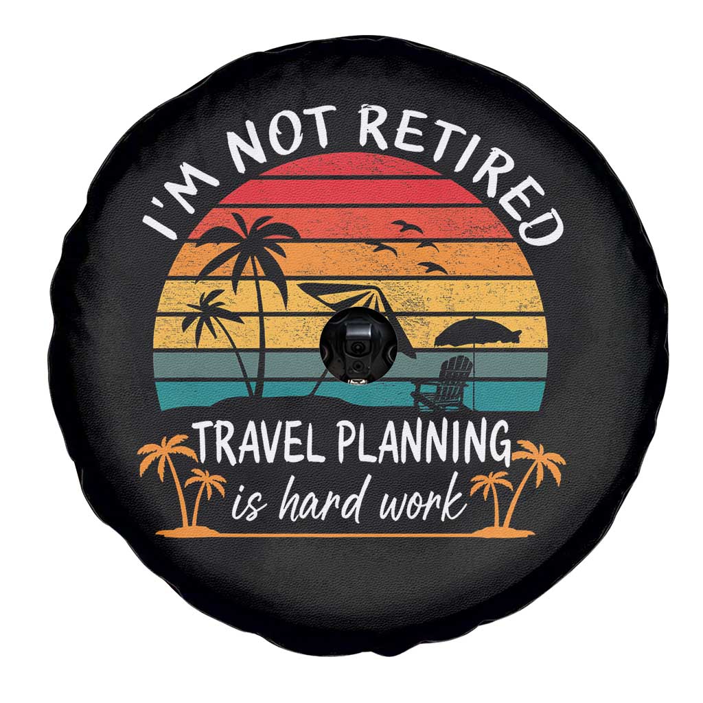 I'm Not Retired Travel Planning Is Hard Work Funny Retirement Vacation Spare Tire Cover