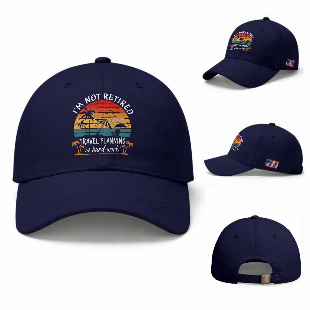 I'm Not Retired Travel Planning Is Hard Work Funny Retirement Vacation Baseball Cap
