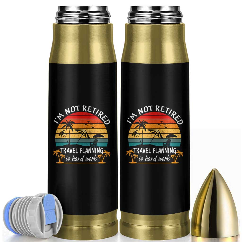 I'm Not Retired Travel Planning Is Hard Work Funny Retirement Vacation Bullet Tumbler