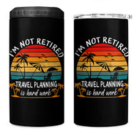 I'm Not Retired Travel Planning Is Hard Work Funny Retirement Vacation 4 in 1 Can Cooler Tumbler