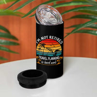 I'm Not Retired Travel Planning Is Hard Work Funny Retirement Vacation 4 in 1 Can Cooler Tumbler